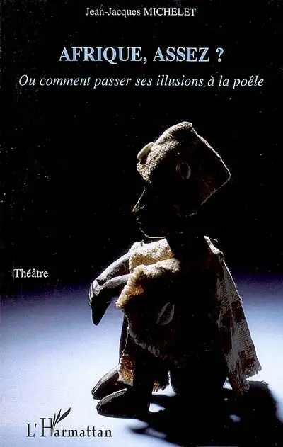 Afrique, assez ? ou Comment passer ses illusions à la poêle : théâtre
