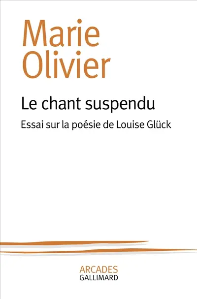 Le chant suspendu : essai sur la poésie de Louise Glück
