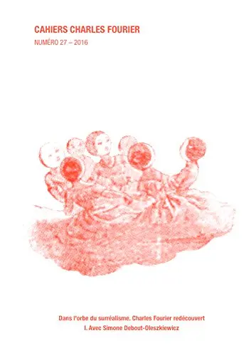 Cahiers Charles Fourier, n° 27. Dans l'orbe du surréalisme, Charles Fourier redécouvert (1) : avec Simone Debout-Oleszkiewicz