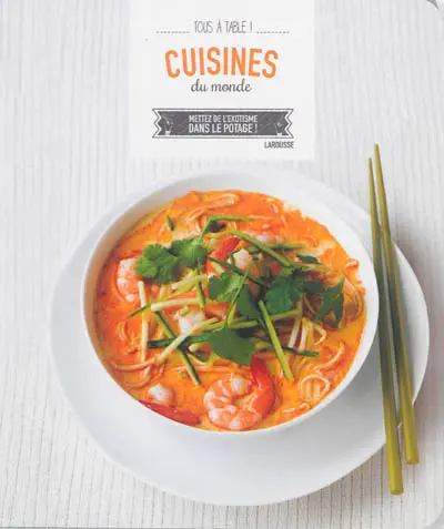 Cuisines du monde : mettez de l'exotisme dans le potage !