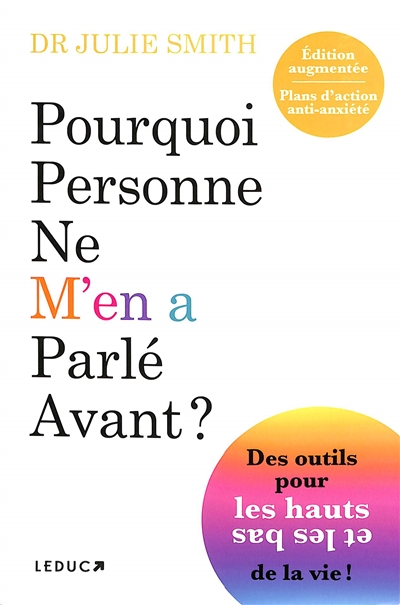 Pourquoi personne ne m'en a parlé avant ? : des outils pour les hauts et les bas de la vie ! : plans d'action anti-anxiété