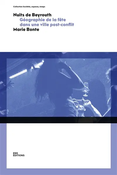 Nuits de Beyrouth : géographie de la fête dans une ville post-conflit Nuits de Beyrouth : géographie de la fête dans une ville post-conflit