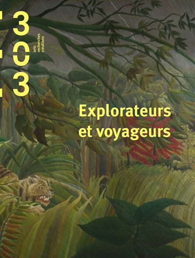 Trois cent trois-Arts, recherches et créations, n° 143. Explorateurs et voyageurs