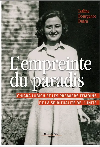 L'empreinte du paradis : Chiara Lubich et les premiers témoins de la spiritualité de l'unité