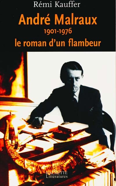 André Malraux, 1901-1976 : le roman d'un flambeur