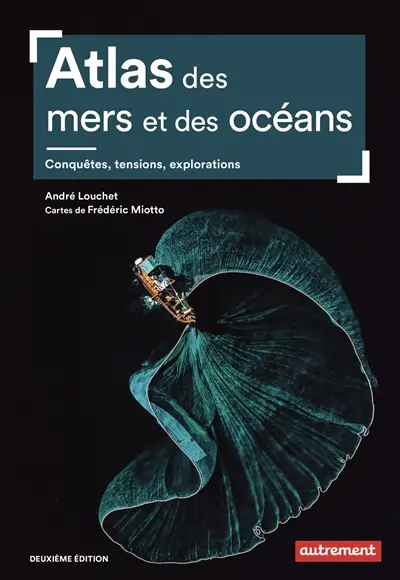 Atlas des mers et océans : conquêtes, tensions, explorations Atlas des mers et océans : conquêtes, tensions, explorations
