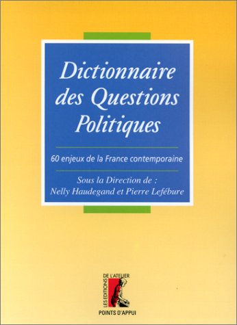 Le dictionnaire des questions politiques : 60 enjeux dans la France contemporaine