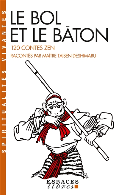 Le bol et le bâton : 120 cent vingt contes zen