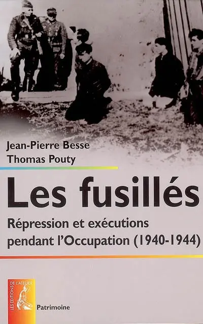 Les fusillés : répression et exécutions pendant l'Occupation (1940-1944)