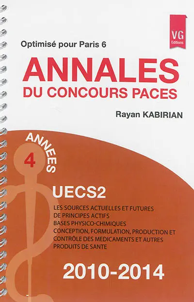 Annales du concours Paces optimisé pour Paris 6 : UECS2 2010-2014 : les sources actuelles et futures de principes actifs, bases physico-chimiques, conception, formulation, production et contrôle des médicaments et autres produits de santé