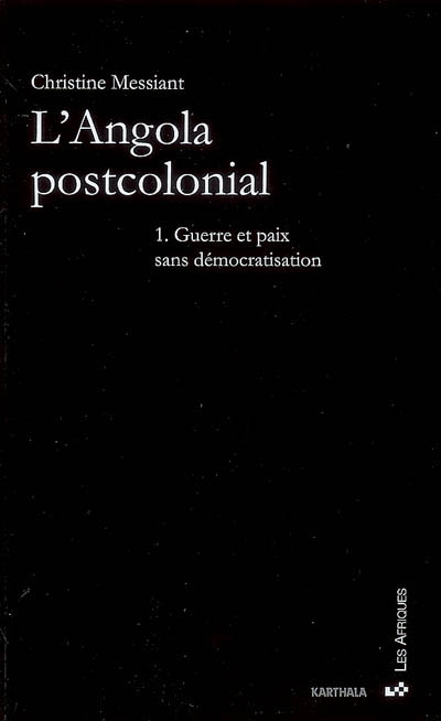 L'Angola postcolonial. Vol. 1. Guerre et paix sans démocratisation