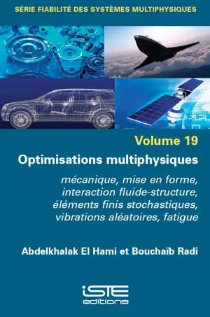 Optimisations multiphysiques : mécanique, mise en forme, interaction fluide-structure, éléments finis stochastiques, vibrations aléatoires, fatigue