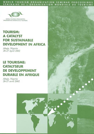 Tourism : a catalyst for sustainable development in Africa : Abuja, Nigeria, 26-27 april 2002. Le tourisme : catalyseur de développement durable en Afrique : Abuja, Nigeria, 26-27 avril 2002