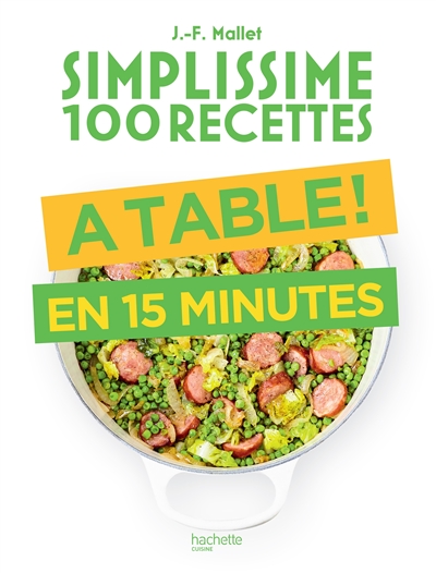 Simplissime 100 recettes : à table ! : en 15 minutes