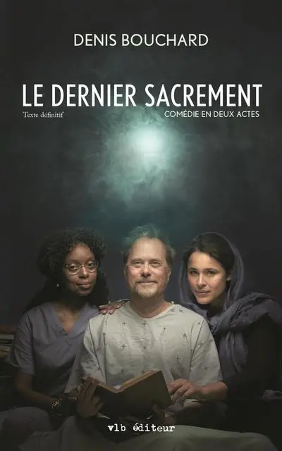 Le dernier sacrement : Texte définitif. Comédie en deux actes