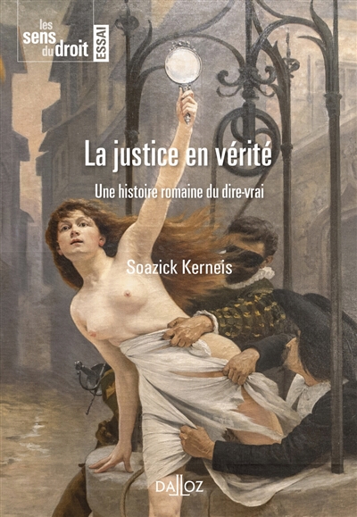 La justice en vérité : une histoire romaine du dire-vrai