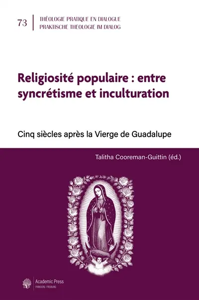Religiosité populaire : entre syncrétisme et inculturation : cinq siècles après la Vierge de Guadalupe