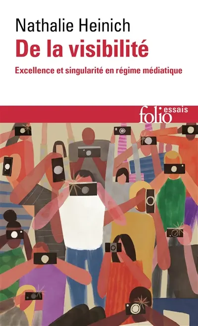 De la visibilité : excellence et singularité en régime médiatique
