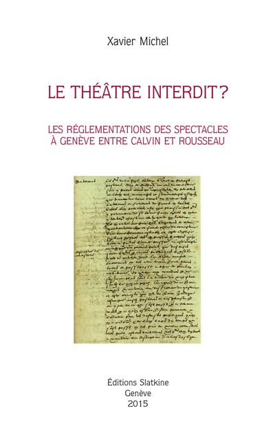 Le théâtre interdit ? : les réglementations des spectacles à Genève entre Calvin et Rousseau