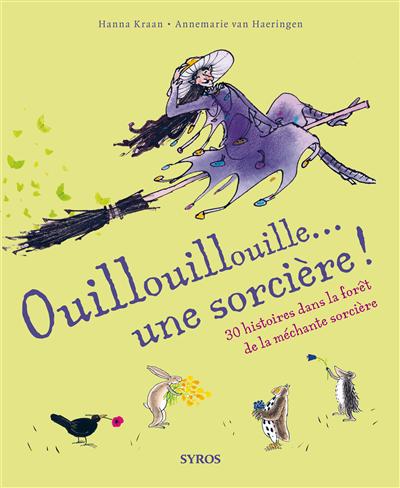 Ouillouillouille... une sorcière ! : 30 histoires dans la forêt de la méchante sorcière