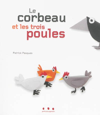 Corbeau et les trois poules (le)