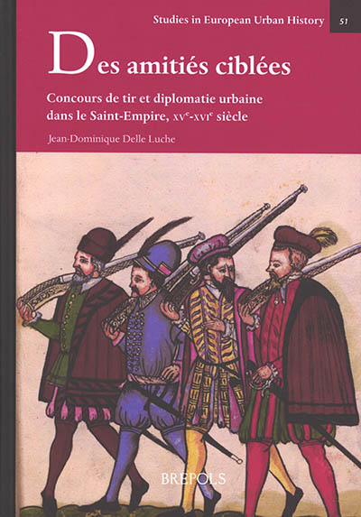 Des amitiés ciblées : concours de tir et diplomatie urbaine dans le Saint-Empire, XV-XVIe siècle