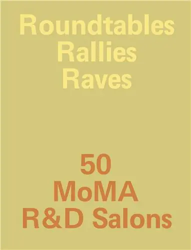 Roundtables, Rallies, Raves 50 MoMA R&D Salons