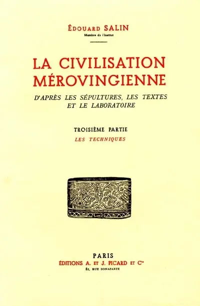 La civilisation mérovingienne : d'après les sépultures, les textes et le laboratoire. Vol. 3. Les techniques