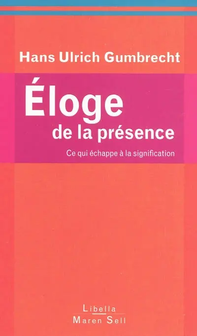 Eloge de la présence : ce qui échappe à la signification