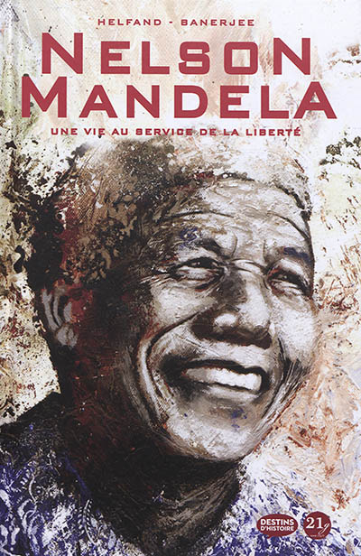 Nelson Mandela : une vie au service de la liberté : 1918-2013
