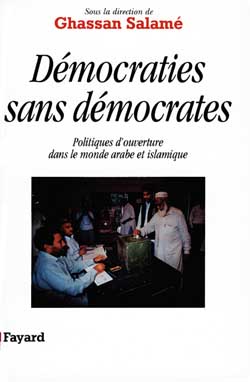 Démocraties sans démocrates : politiques d'ouverture dans le monde arabe et islamique