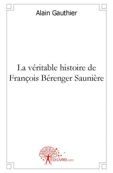 La véritable histoire de françois bérenger saunière