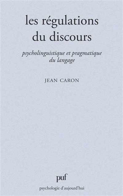 Les Régulations du discours : psycholinguistique et pragmatique du langage