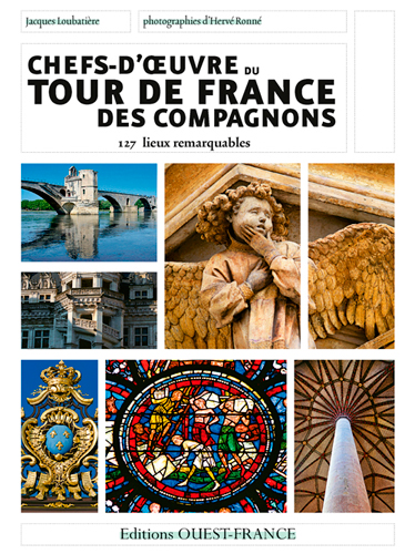 Chefs-d'oeuvre du tour de France des Compagnons : 127 chefs-d'oeuvre et lieux remarquables