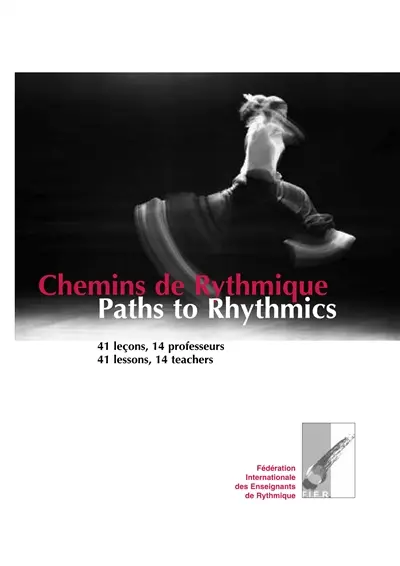 Chemins de rythmique. 41 leçons, 14 professeurs. Paths to rhythmics : 41 lessons, 14 teachers. Paths to rhythmics. 41 leçons, 14 professeurs. Paths to rhythmics : 41 lessons, 14 teachers