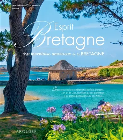 Esprit Bretagne : petit inventaire amoureux de la Bretagne Esprit Bretagne : petit inventaire amoureux de la Bretagne