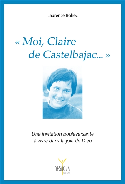 Moi, Claire de Castelbajac... : une invitation bouleversante à vivre dans la joie de Dieu