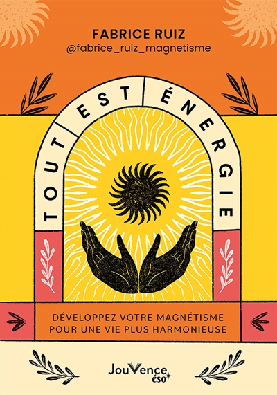 Tout est énergie : développez votre magnétisme pour une vie plus harmonieuse