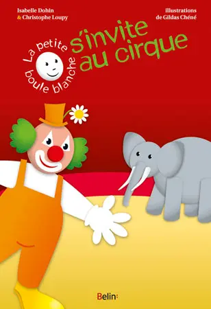 La petite boule blanche s'invite au cirque : pour jouer avec les formes et les couleurs