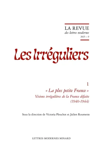 Les irréguliers. Vol. 1. La plus petite France : visions irrégulières de la France défaite (1940-1944)