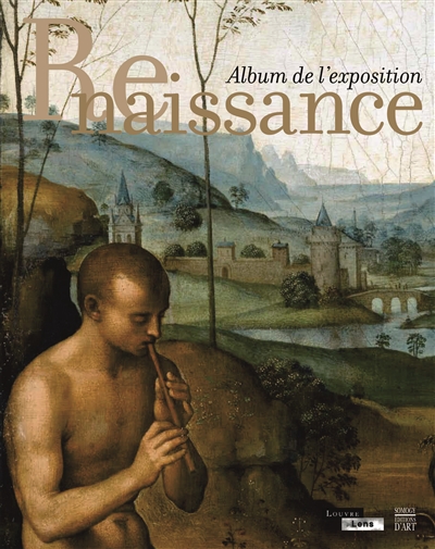 Renaissance, album de l'exposition : exposition, Lens, Musée du Louvre-Lens, du 4 décembre 2012 au 11 mars 2013