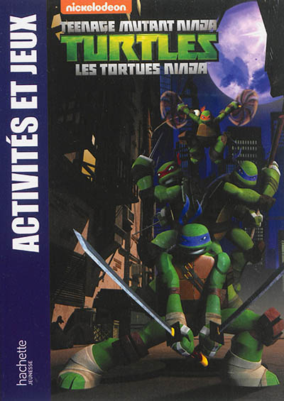 Teenage mutant ninja Turtles : les Tortues ninja : activités et jeux