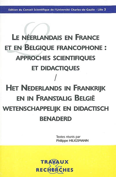 Le néerlandais en France et en Belgique francophone : approches scientifiques et didactiques. Het Nederlands in Frankrijk et in Franstalig België : wetenschappelijk en didactisch benaderd