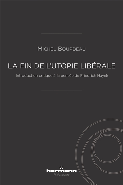 La fin de l'utopie libérale : introduction critique à la pensée de Friedrich Hayek