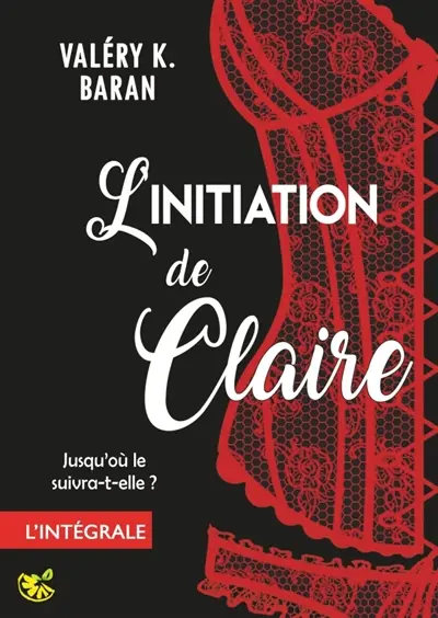 L'initiation de Claire : L'intégrale : Enfin l'intégrale de la série de romance érotique BDSM