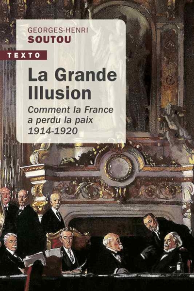 La grande illusion : comment la France a perdu la paix : 1914-1920
