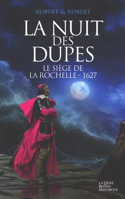 Le siège de La Rochelle : 1627. Vol. 2. La nuit des dupes