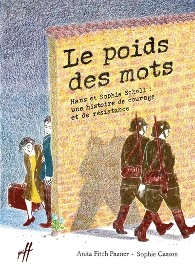 Le poids des mots : Hans et Sophie Scholl : une histoire de courage et de résistance