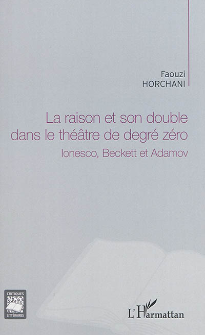 La raison et son double dans le théâtre de degré zéro : Ionesco, Beckett et Adamov