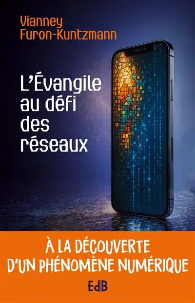 L'Evangile au défi des réseaux : à la découverte d'un phénomène numérique
